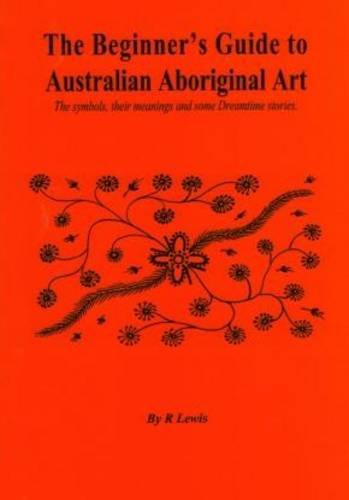 Imagen de archivo de Beginner's Guide to Australian Aboriginal Art a la venta por WorldofBooks