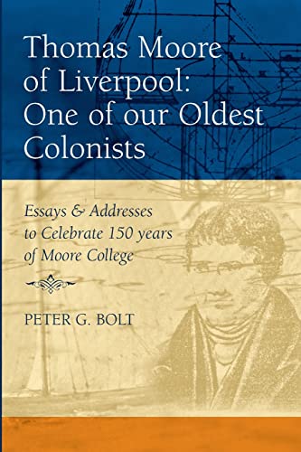 9780980357905: Thomas Moore of Liverpool: One of our Oldest Colonists. Essays & Addresses to Celebrate 150 years of Moore College (Studies in Australian Colonial History)