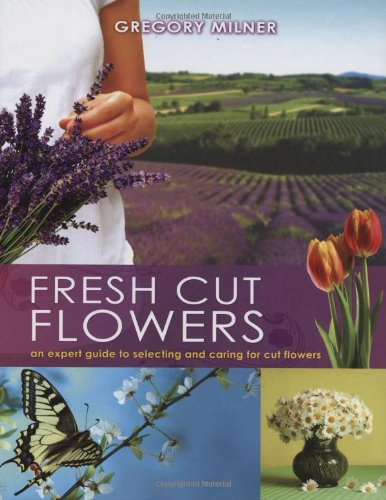 9780980369878: Fresh Cut Flowers: An Expert Guide to Selecting and Caring for Cut Flowers