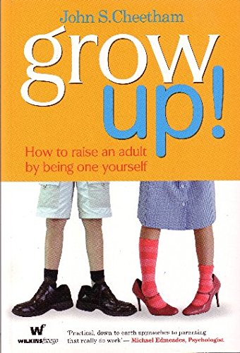 Stock image for Grow Up!: How to Raise an Adult by Being One Yourself for sale by WorldofBooks