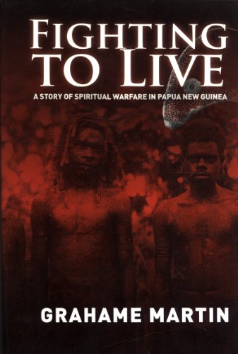 Fighting to Live: A Story of Spiritual Warfare in Papua New Guinea