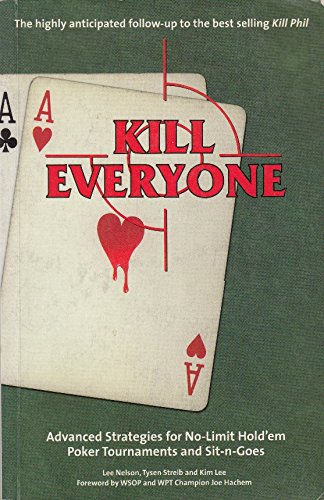 Beispielbild fr Killl Everyone. Advanced Strategies for No-Limit Hold'em Poker Tournaments. Foreward by WSOP and WPT Champion Joe Hachem. The highly anticapted follow-up to the best selling Kill Phil. zum Verkauf von HENNWACK - Berlins grtes Antiquariat