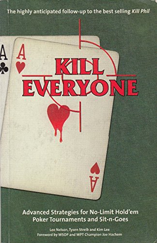 9780980430509: Kill Everyone: Advanced Strategies for No Limit Hold'em Poker Tournaments and Sit-n-goes