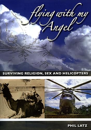 9780980445107: Flying With My Angel: Surviving Religion, Sex And Helicopters
