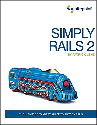 Beispielbild fr Simply Rails 2 : The Ultimate Beginner's Guide to Ruby on Rails zum Verkauf von Better World Books