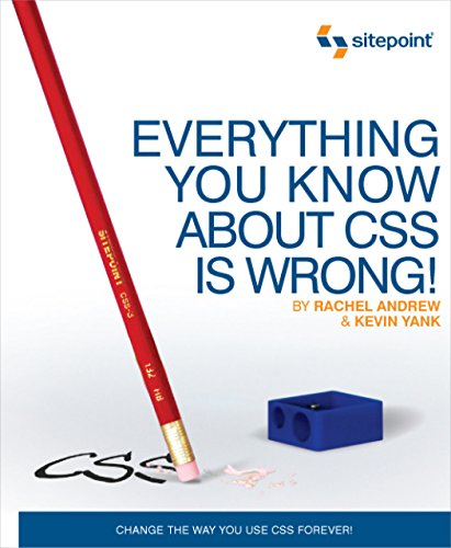 9780980455229: Everything You Know about CSS is Wrong!: Change the Way You Use CSS Forever!