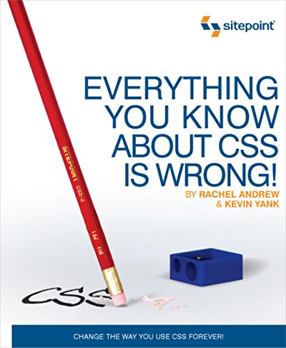 9780980455229: Everything You Know About CSS is Wrong!: Change the Way You Use CSS Forever!