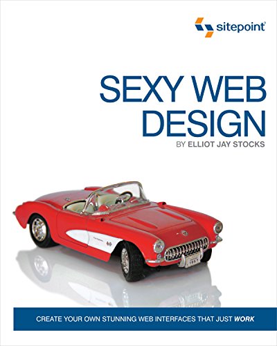 Beispielbild fr Sexy Web Design : Creating Interfaces That Work zum Verkauf von Better World Books