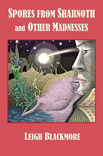 Spores from Sharnoth and Other Madnesses (Limited Edition First Printing #55 of 100 copies - Sign...