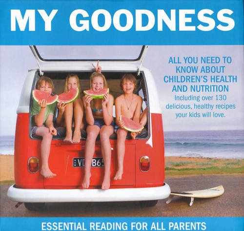 9780980475890: My Goodness: Everything You Need to Know About Children's Health and Nutrition