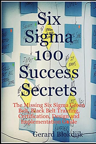 Stock image for Six SIGMA 100 Success Secrets - The Missing Six SIGMA Green Belt, Black Belt Training, Certification, Design and Implementation Guide for sale by dsmbooks