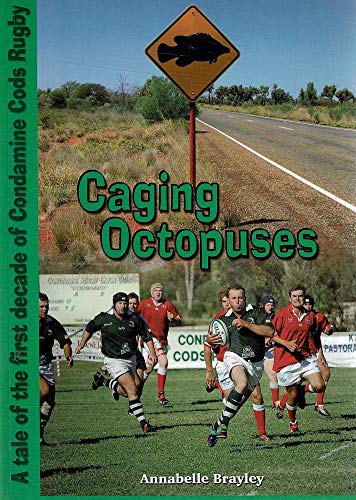 Imagen de archivo de Caging Octopuses. A Tale Based on the First Decade of Condamine Cods Rugby. a la venta por Lawrence Jones Books
