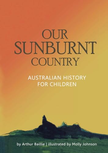 Stock image for Our Sunburnt Country: Australian history for children for sale by GF Books, Inc.