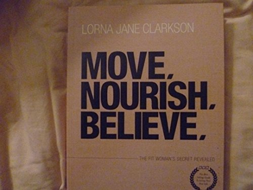 Imagen de archivo de Move, Nourish, Believe : The Fit Woman's Secret Revealed a la venta por Better World Books