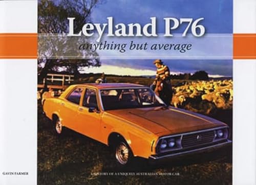 9780980522907: leyland-p76-anything-but-average-a-history-of-a-uniquely-australian-motor-car