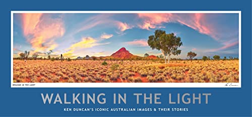 Walking in the Light: Ken Duncan's Iconic Australian Images and Their Stories