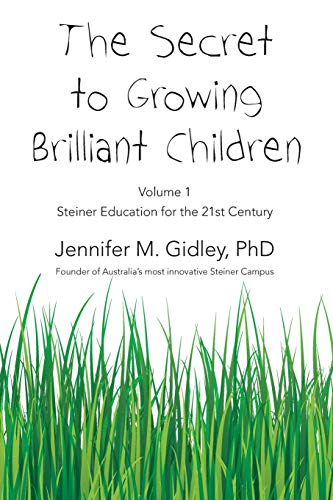 Stock image for The Secret to Growing Brilliant Children: Volume 1: Steiner Education for the 21st Century for sale by ThriftBooks-Dallas