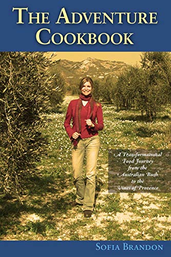 Stock image for The Adventure Cookbook: A Transformational Food Journey from the Australian Bush to the Vines of Provence for sale by Your Online Bookstore