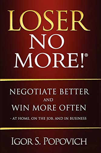 9780980622300: Loser No More! Negotiate Better and Win More Often - At Home, on the Job and in Business