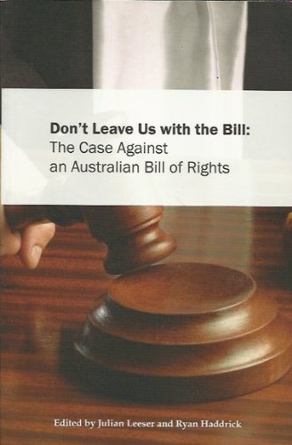 Don't Leave Us with the Bill: The Case Against an Australian Bill of Rights