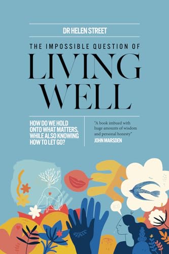 Stock image for The Impossible Question of Living Well: How do we hold on to what matters, while also knowing how to let go? for sale by GreatBookPrices
