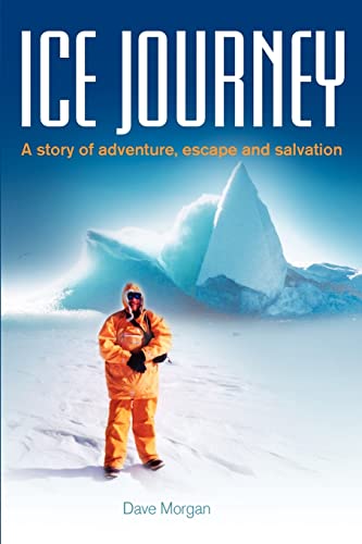 Ice Journey: A story of adventure, escape and salvation (9780980658248) by Morgan, Dave