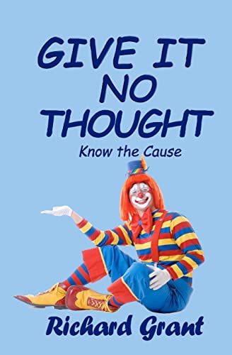 Give It No Thought: Know the cause (9780980703009) by Grant, Mr Richard