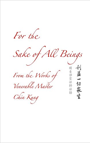 Stock image for For the Sake of All Beings: From the Works of Venerable Master Chin Kung for sale by Better World Books