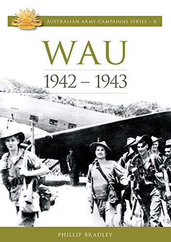 Stock image for Wau 1942-1943. Australian Army Campaigns Series 6 for sale by Lawrence Jones Books