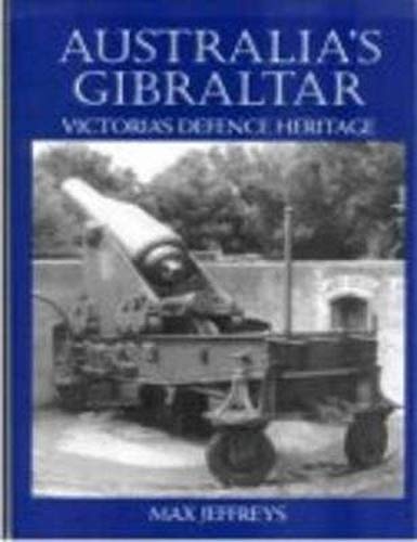 9780980777437: Australia's Gibraltar: Victoria's Defence Heritage Since 1856