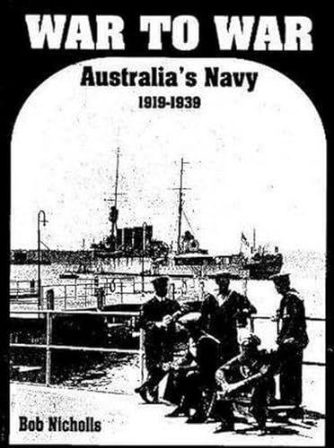 Stock image for War to War : Australia's Navy : 1919-1939 for sale by Barclay Books
