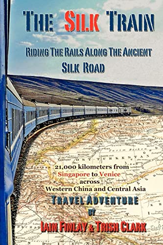 Stock image for The Silk Train: Riding The Rails Along The Ancient Silk Road for sale by Lucky's Textbooks