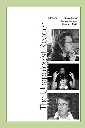 Beispielbild fr The Unapologist Reader: 3 poets: Steve Smart, James Jackson, Howard Firkin zum Verkauf von Lucky's Textbooks