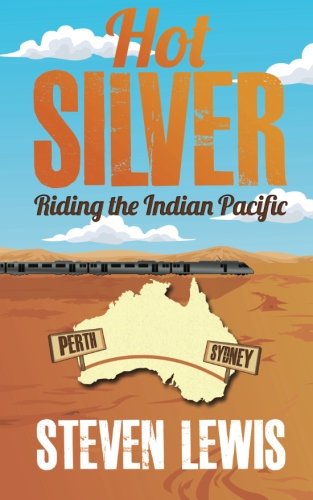 Imagen de archivo de Hot Silver - Riding the Indian Pacific a la venta por Books Unplugged