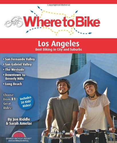 9780980858761: Where to Bike Los Angeles: San Fernando Valley, San Gabriel Valley, The Westside, Downtown to Beverly Hills, Long Beach, Kids' Rides