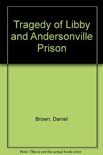 Beispielbild fr Tragedy of Libby and Andersonville Prison zum Verkauf von Dunaway Books