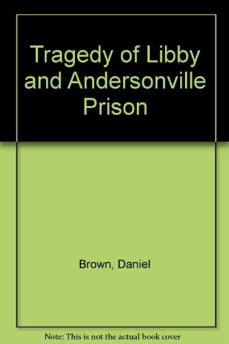 Stock image for Tragedy of Libby and Andersonville Prison for sale by Dunaway Books