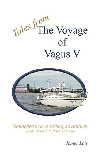 Tales From The Voyage Of Vagus V: Reflections On A Sailing Adventure - Lait, James