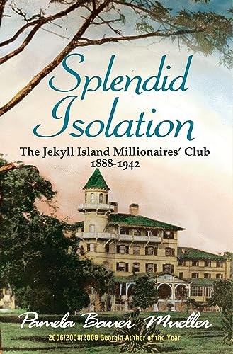 Beispielbild fr Splendid Isolation : The Jekyll Island Millionaires' Club 1888-1942 zum Verkauf von Better World Books