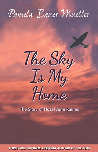 Stock image for The Sky Is My Home: The Story of Hazel Jane Raines for sale by SecondSale