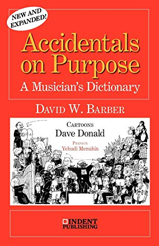 Accidentals on Purpose: A Musician's Dictionary (Indent Publishing) (9780980916720) by Barber, David W.