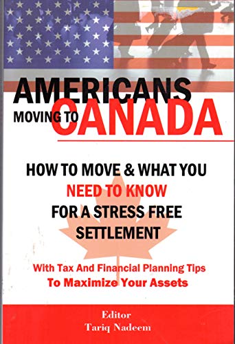 Beispielbild fr AMERICANS MOVING TO CANADA - How To Move & What You Need To Know For Stress Free Settlement With Your Tax And Financial Planning Tips To Maximize Your Assets zum Verkauf von Books From California