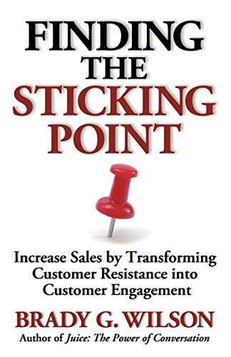 9780980923193: Finding the Sticking Point: Increase Sales by Transforming Customer Resistance Into Customer Engagement