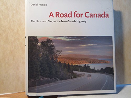9780980930405: A Road for Canada: The Illustrated Story of the Trans-canada Highway