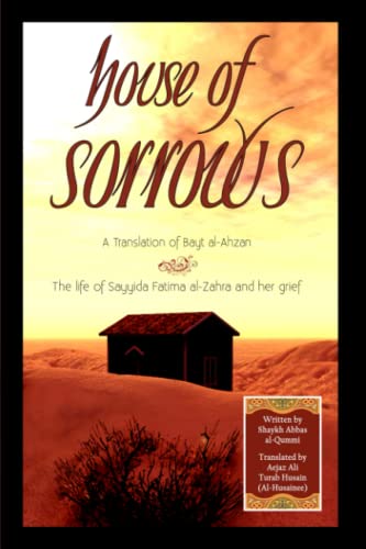 Stock image for House of Sorrows: A Translation of Bayt al-Ahzan: The life of Sayyida Fatima al-Zahra and her grief for sale by GF Books, Inc.