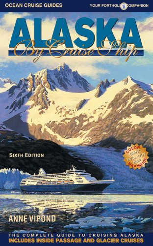 Imagen de archivo de Alaska by Cruise Ship: The Complete Guide to Cruising Alaska with Giant Pull-out Map (6th Edition) a la venta por Wonder Book