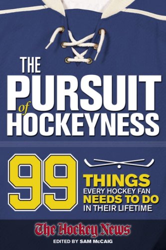 Stock image for The Pursuit of Hockeyness : 99 Things Every Hockey Fan Needs to Do in Their Lifetime for sale by Better World Books