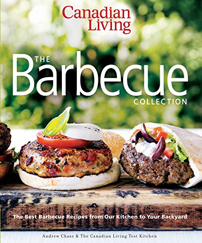 Stock image for Canadian Living: The Barbecue Collection: The Best Barbecue Recipes from Our Kitchen to Your Backyard for sale by Starx Products