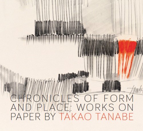 Beispielbild fr Chronicles of Form and Place: Works on Paper by Takao Tanabe zum Verkauf von The Paper Hound Bookshop