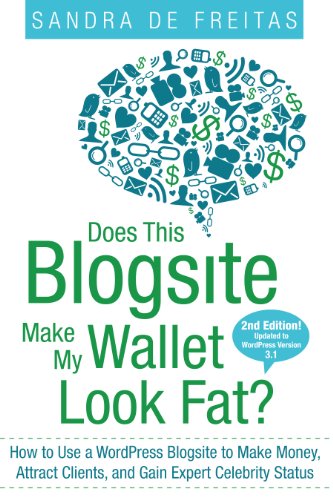 Beispielbild fr Does This Blogsite Make My Wallet Look Fat? How to Use a WordPress Blogsite to Make Money, Attract Clients and Gain Expert Celebrity Status zum Verkauf von HPB-Diamond